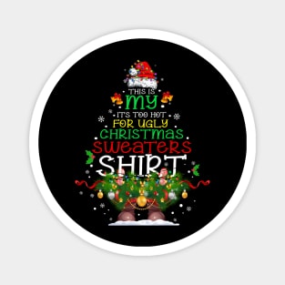 It's too hot for ugly Christmas Sweater shirt Magnet